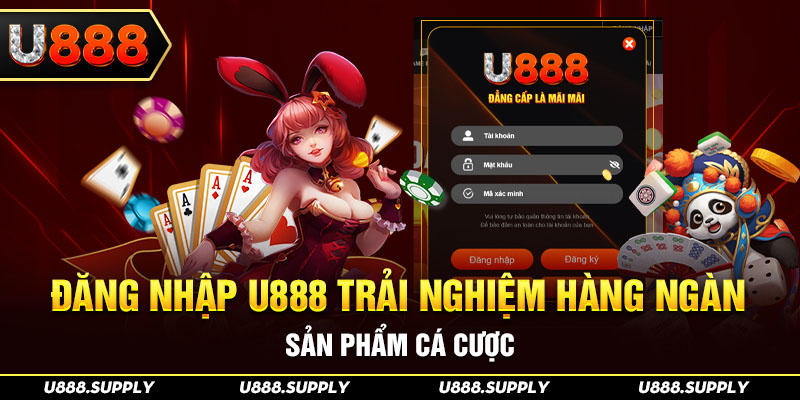 TRANG CHỦ U888 14 Đăng nhập U888 trải nghiệm hàng ngàn sản phẩm cá cược